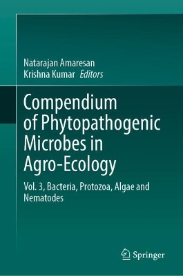 Compendium of Phytopathogenic Microbes in Agro-Ecology : Vol. 3,  Bacteria, Protozoa, Algae and Nematodes
