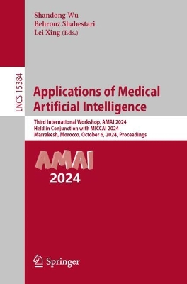 Applications of Medical Artificial Intelligence: Third International Workshop, AMAI 2024, Held in Conjunction with MICCAI  2024, Marrakesh, Morocco, October 6, 2024, Proceedings
