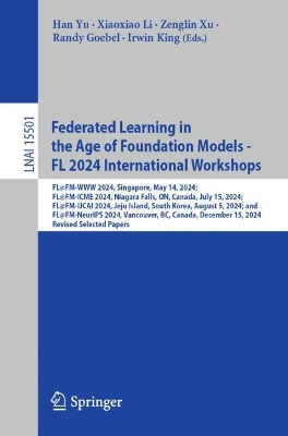 Federated Learning in the Age of Foundation Models - FL 2024 International  Workshops: FL@FM-WWW 2024, Singapore, May 14, 2024; FL@FM-ICME 2024, Niagara Falls, ON,  Canada, July 15, 2024; FL@FM-IJCAI 2024, Jeju Island, South Korea, August 5, 2024; and FL@FM-NeurIPS 2024, Vancouver, BC, Canada, December 15, 2024, Revised Selected Papers