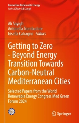 Getting to Zero - Beyond Energy Transition Towards Carbon-Neutral  Mediterranean Cities: Selected Papers from the World Renewable Energy Congress Med Green Forum 2024