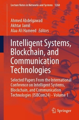 Intelligent Systems, Blockchain, and Communication Technologies: Selected Papers From the International Conference on Intelligent Systems,  Blockchain, and Communication Technologies (ISBCom24) - Volume 1