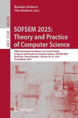SOFSEM 2025: Theory and Practice of Computer Science: 50th International Conference on Current Trends in Theory and Practice of  Computer Science, SOFSEM 2025, Bratislava, Slovak Republic, January 2023, 2025, Proceedings, Part I