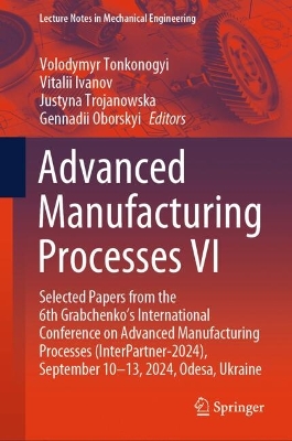 Advanced Manufacturing Processes VI: Selected Papers from the 6th Grabchenko's International Conference on Advanced Manufacturing Processes (InterPartner-2024), September 10-13, 2024, Odesa, Ukraine