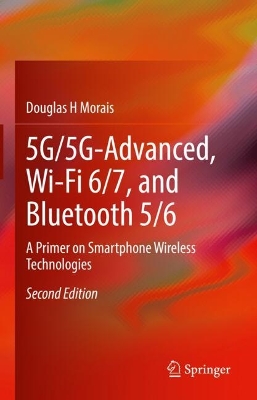 5G/5G-Advanced, Wi-Fi 6/7, and Bluetooth 5/6: A Primer on Smartphone Wireless Technologies Second Edition 2025