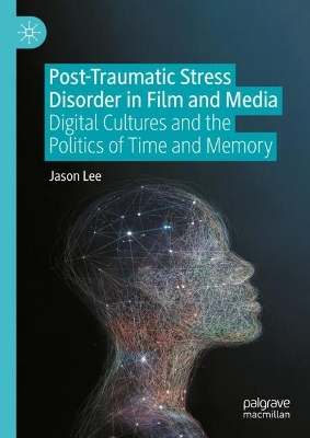 Post-Traumatic Stress Disorder in Film and Media: Digital Cultures and the Politics of Time and Memory