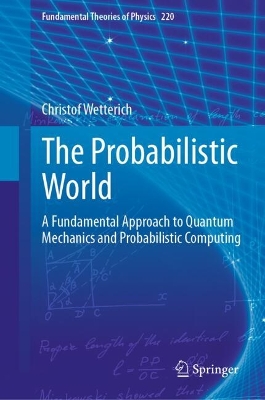 Probabilistic World: A Fundamental Approach to Quantum Mechanics and Probabilistic Computing