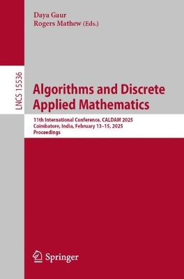 Algorithms and Discrete Applied Mathematics: 11th International Conference, CALDAM 2025, Coimbatore, India, February 13-15, 2025, Proceedings