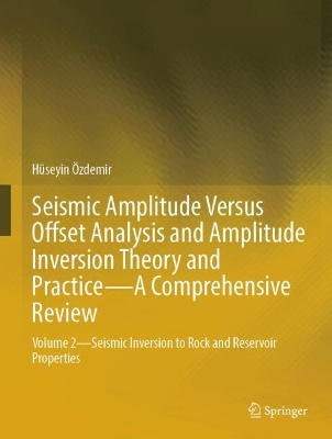 Seismic Amplitude Versus Offset Analysis and Amplitude Inversion Theory and  PracticeA Comprehensive Review: Volume 2Seismic Inversion to Rock and Reservoir Properties