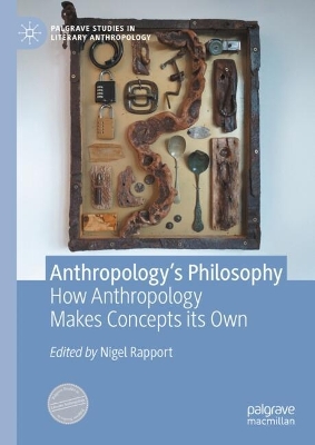 Anthropologys Philosophy: How Anthropology Makes Concepts its Own