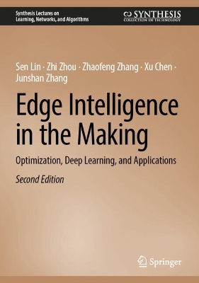 Edge Intelligence in the Making: Optimization, Deep Learning, and Applications Second Edition 2025