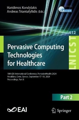 Pervasive Computing Technologies for Healthcare: 18th EAI International Conference, PervasiveHealth 2024, Heraklion, Crete,  Greece, September 1718, 2024, Proceedings, Part II