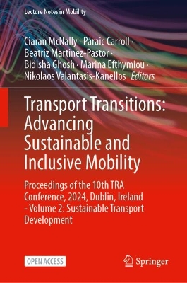 Transport Transitions: Advancing Sustainable and Inclusive Mobility: Proceedings of the 10th TRA Conference, 2024, Dublin, Ireland - Volume 2:  Sustainable Transport Development