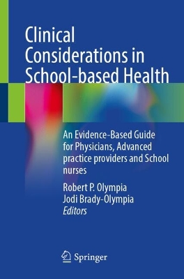 Clinical Considerations in School-based Health: An Evidence-Based Guide for Physicians, Advanced practice providers and  School nurses