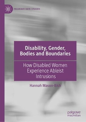 Disability, Gender, Bodies and Boundaries: How Disabled Women Experience Ableist Intrusions