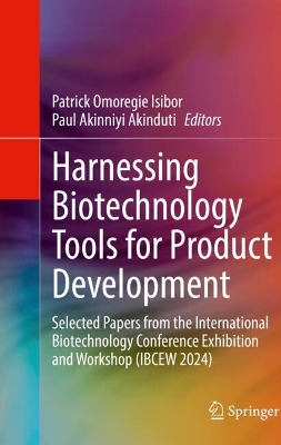 Harnessing Biotechnology Tools for Product Development: Selected Papers from the International Biotechnology Conference Exhibition  and Workshop (IBCEW 2024)