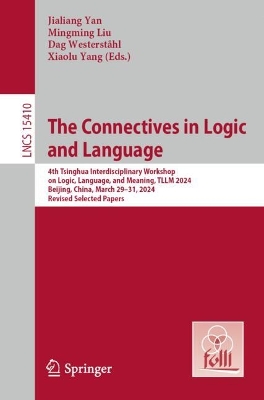 Connectives in Logic and Language: 4th Tsinghua Interdisciplinary Workshop on Logic, Language, and Meaning,  TLLM 2024, Beijing, China, March 2931, 2024, Revised Selected Papers