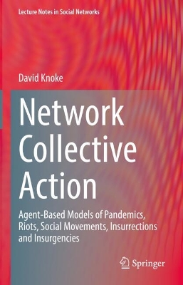 Network Collective Action: Agent-Based Models of Pandemics, Riots, Social Movements, Insurrections and  Insurgencies
