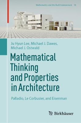 Mathematical Thinking and Properties in Architecture: Palladio, Le Corbusier, and Eisenman
