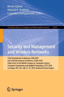 Security and Management and Wireless Networks: 23rd International Conference, SAM 2024 and 23rd International Conference,  ICWN 2024, Held as Part of the World Congress in Computer Science, Computer Engineering and Applied Computing, CSCE 2024, Las Vegas, NV, USA, July 2225, 2024, Revised Selected Papers