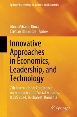 Innovative Approaches in Economics, Leadership, and Technology: 7th International Conference on Economics and Social Sciences, ICESS 2024,  Bucharest, Romania