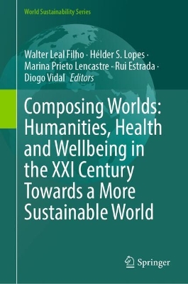 Composing Worlds: Humanities, Health and Wellbeing in the XXI Century  Towards a More Sustainable World
