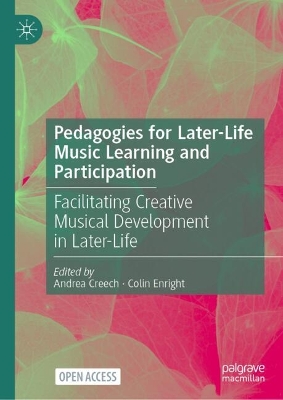 Pedagogies for Later-Life Music Learning and Participation: Facilitating Creative Musical Development in Later-Life