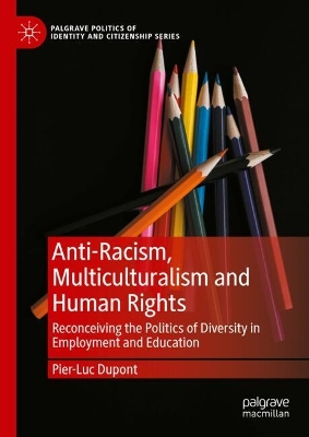 Anti-Racism, Multiculturalism and Human Rights: Reconceiving the Politics of Diversity in Employment and Education