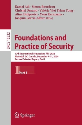 Foundations and Practice of Security: 17th International Symposium, FPS 2024, Montréal, QC, Canada, December 911,  2024, Revised Selected Papers, Part I