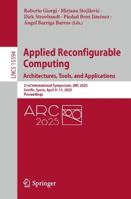 Applied Reconfigurable Computing. Architectures, Tools, and Applications: 21st International Symposium, ARC 2025, Seville, Spain, April 911, 2025,  Proceedings