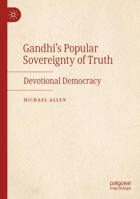 Gandhis Popular Sovereignty of Truth: Devotional Democracy