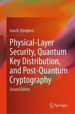 Physical-Layer Security, Quantum Key Distribution, and Post-Quantum  Cryptography Second Edition 2025