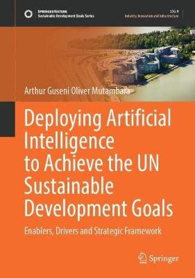 Deploying Artificial Intelligence to Achieve the UN Sustainable Development  Goals: Enablers, Drivers and Strategic Framework