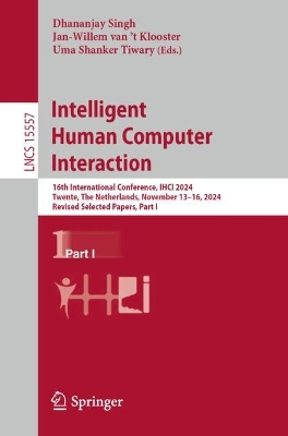 Intelligent Human Computer Interaction: 16th International Conference, IHCI 2024, Twente, The Netherlands, November  1316, 2024, Revised Selected Papers, Part I