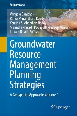 Groundwater Resource Management Planning Strategies: A Geospatial Approach: Volume 1