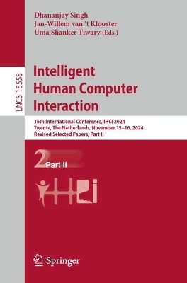 Intelligent Human Computer Interaction: 16th International Conference, IHCI 2024, Twente, The Netherlands, November  1316, 2024, Revised Selected Papers, Part II