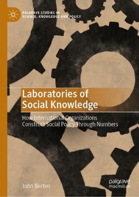 Laboratories of Social Knowledge: How International Organizations Construct Social Policy Through Numbers