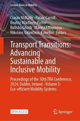 Transport Transitions: Advancing Sustainable and Inclusive Mobility: Proceedings of the 10th TRA Conference, 2024, Dublin, Ireland - Volume 3:  Eco-efficient Mobility Systems
