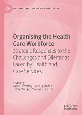 Organising the Health Care Workforce: Strategic Responses to the Challenges and Dilemmas Faced by Health and Care  Services
