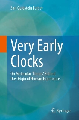 Very Early Clocks: On Molecular 'Timers' Behind the Origin of Human Experience