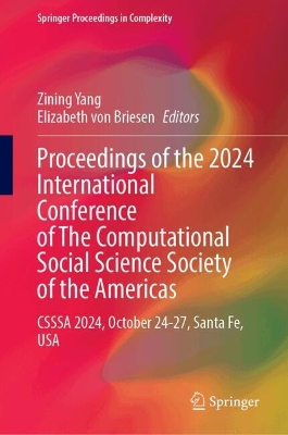 Proceedings of the 2024 International Conference of The Computational Social  Science Society of the Americas: CSSSA 2024, October 2427, Santa Fe, USA