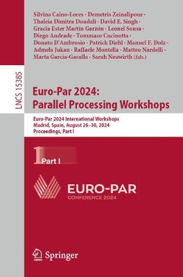 Euro-Par 2024: Parallel Processing Workshops: Euro-Par 2024 International Workshops, Madrid, Spain, August 2630, 2024,  Proceedings, Part I