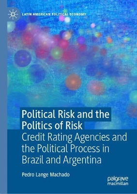 Political Risk and the Politics of Risk: Credit Rating Agencies and the Political Process in Brazil and Argentina