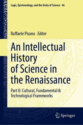 Intellectual History of Science in the Renaissance: Part II: Cultural, Fundamental & Technological Frameworks