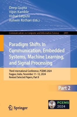 Paradigm Shifts in Communication, Embedded Systems, Machine Learning, and  Signal Processing: Third International Conference, PCEMS 2024, Nagpur, India, November 1112,  2024, Revised Selected Papers, Part II