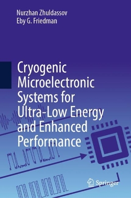 Cryogenic Microelectronic Systems for Ultra-Low Energy and Enhanced  Performance