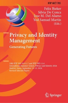Privacy and Identity Management. Generating Futures: 19th IFIP WG 9.6/11.7 and IFIP WG 11.6 International Summer School, Privacy  and Identity 2024, Madrid, Spain, September 1013, 2024, Revised Selected Papers