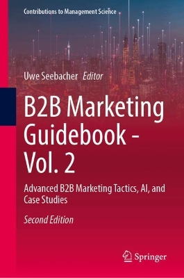 B2B Marketing Guidebook - Vol. 2: Advanced B2B Marketing Tactics, AI, and Case Studies Second Edition 2025