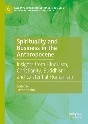 Spirituality and Business in the Anthropocene: Insights from Hinduism, Christianity, Buddhism and Existential Humanism
