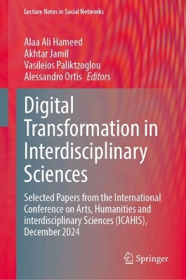 Digital Transformation in Interdisciplinary Sciences: Selected Papers from the International Conference on Arts, Humanities and  interdisciplinary Sciences (ICAHIS), December 2024