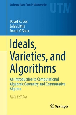Ideals, Varieties, and Algorithms: An Introduction to Computational Algebraic Geometry and Commutative Algebra Fifth Edition 2025
